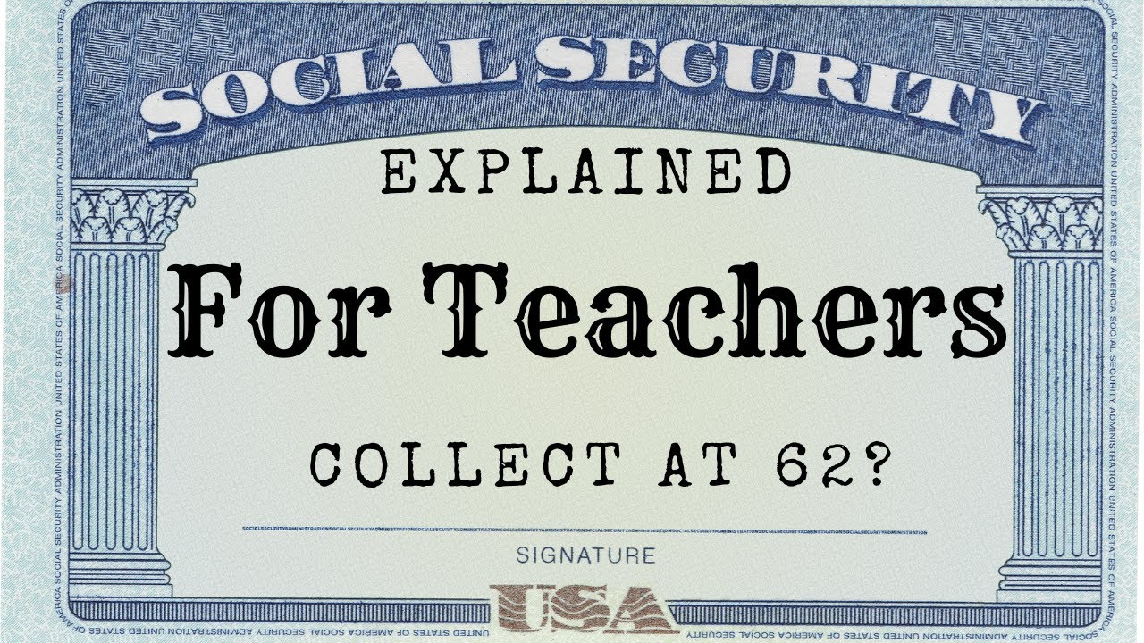 Social Security Explained For Teachers | Collect at 62?
