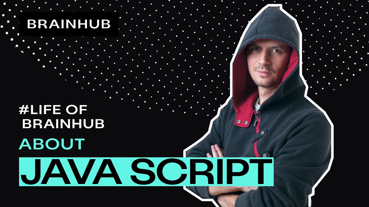 LIFE OF BRAINHUB: About JavaScript