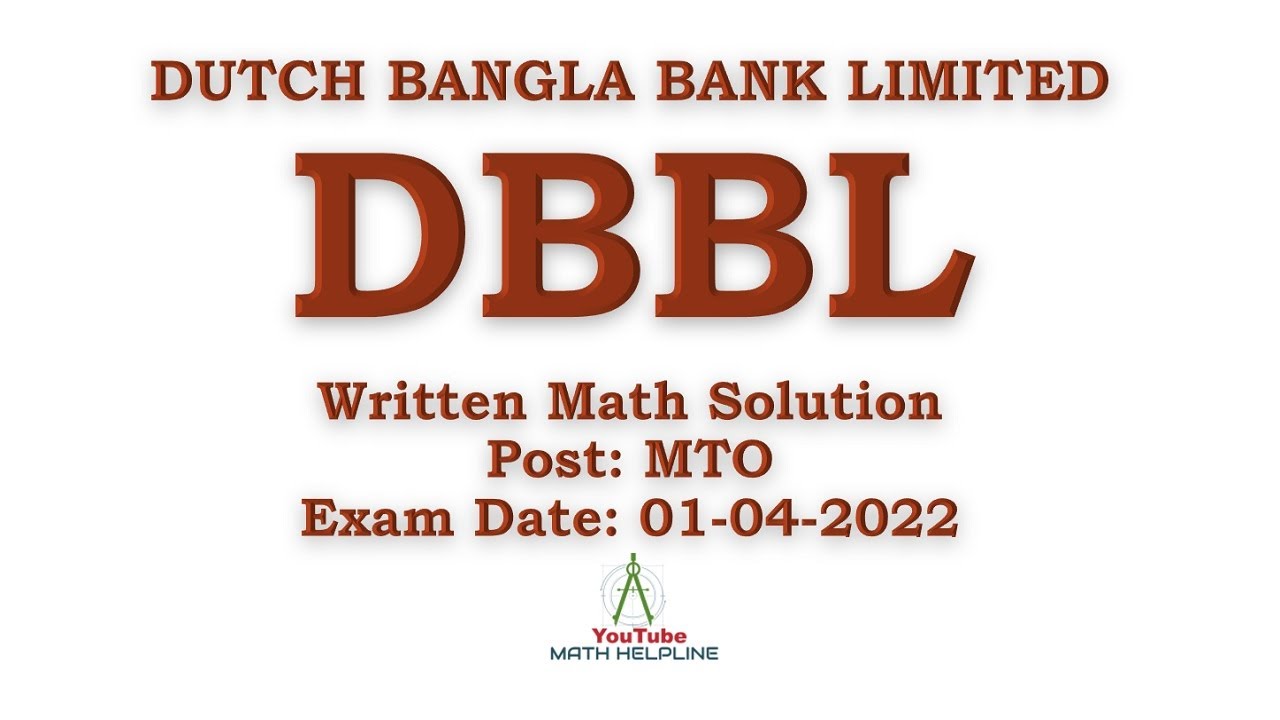 DUTCH BANGLA BANK LIMITED (DBBL)Post: MTO Written Math Solution Exam Date: 01-04-2022