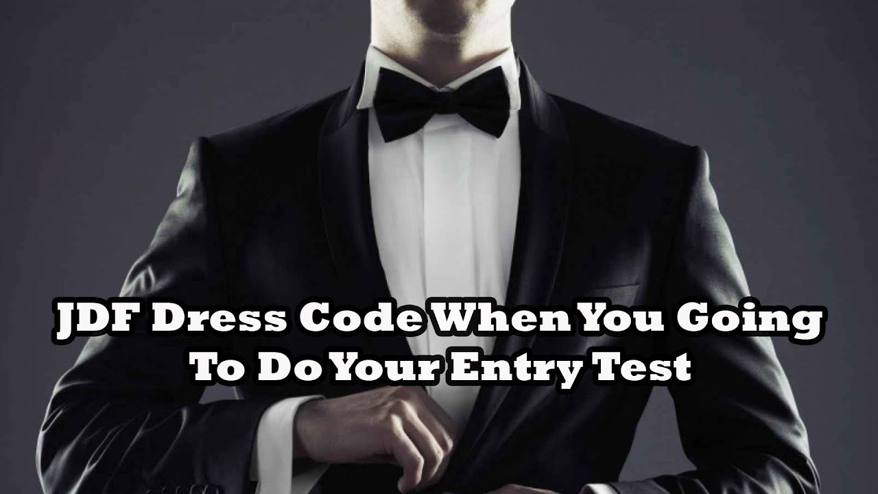 JDF Dress Code When You Going To Do Your Entry Test....