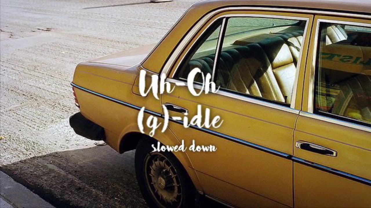 (G)I-DLE- Uh-Oh [SLOWED DOWN]