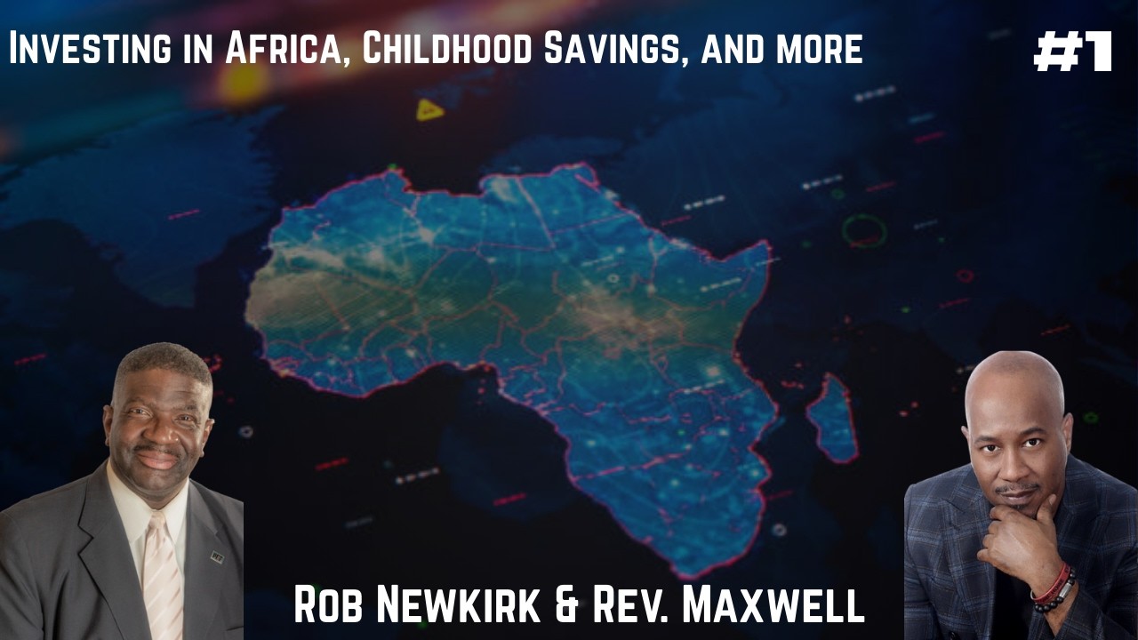 Investing in Africa, Saving from Childhood, and More! - Rev. Maxwell Podcast #1