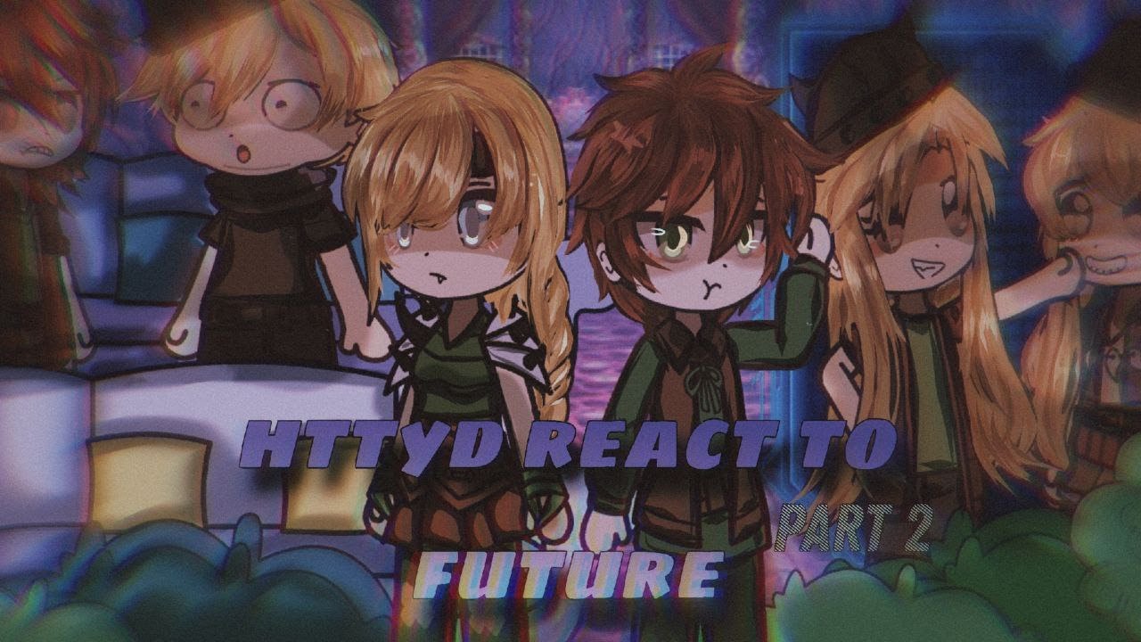 HTTYD react to the future 