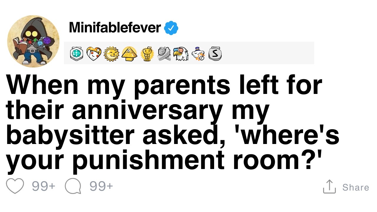 When my parents left, my babysitter asked, 