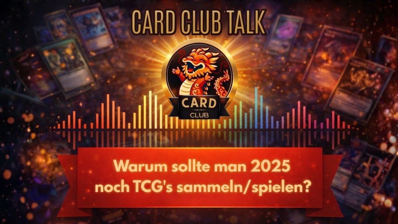 5 Gründe warum Du in 2025 TCG's sammeln/spielen solltest - Card Club Talk - Folge 1