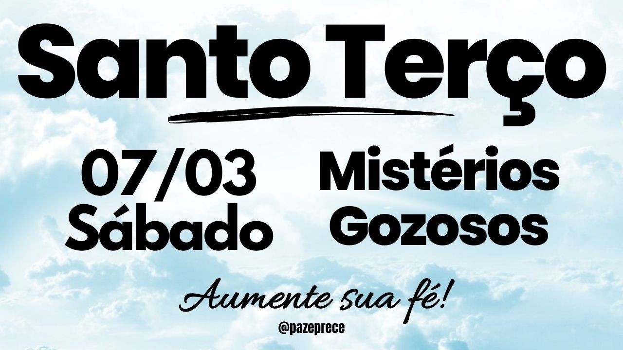 SANTO TERÇO DE HOJE  | Mistérios Gozoso | Sábado (07/03)
