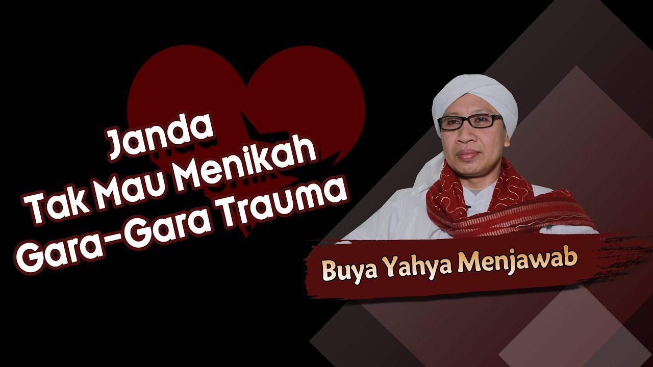 Janda Tak Mau Menikah Gara-Gara Trauma - Buya Yahya Menjawab