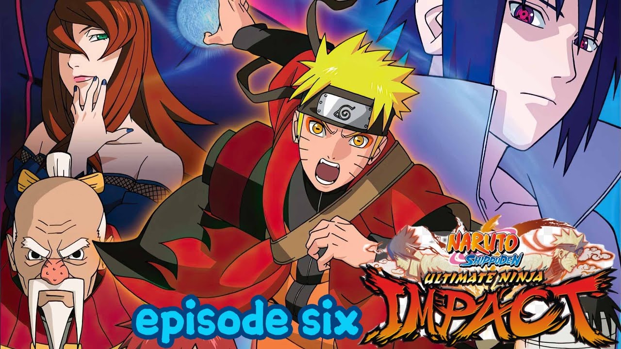 naruto shippuden，ultimate ninja impact，episode six