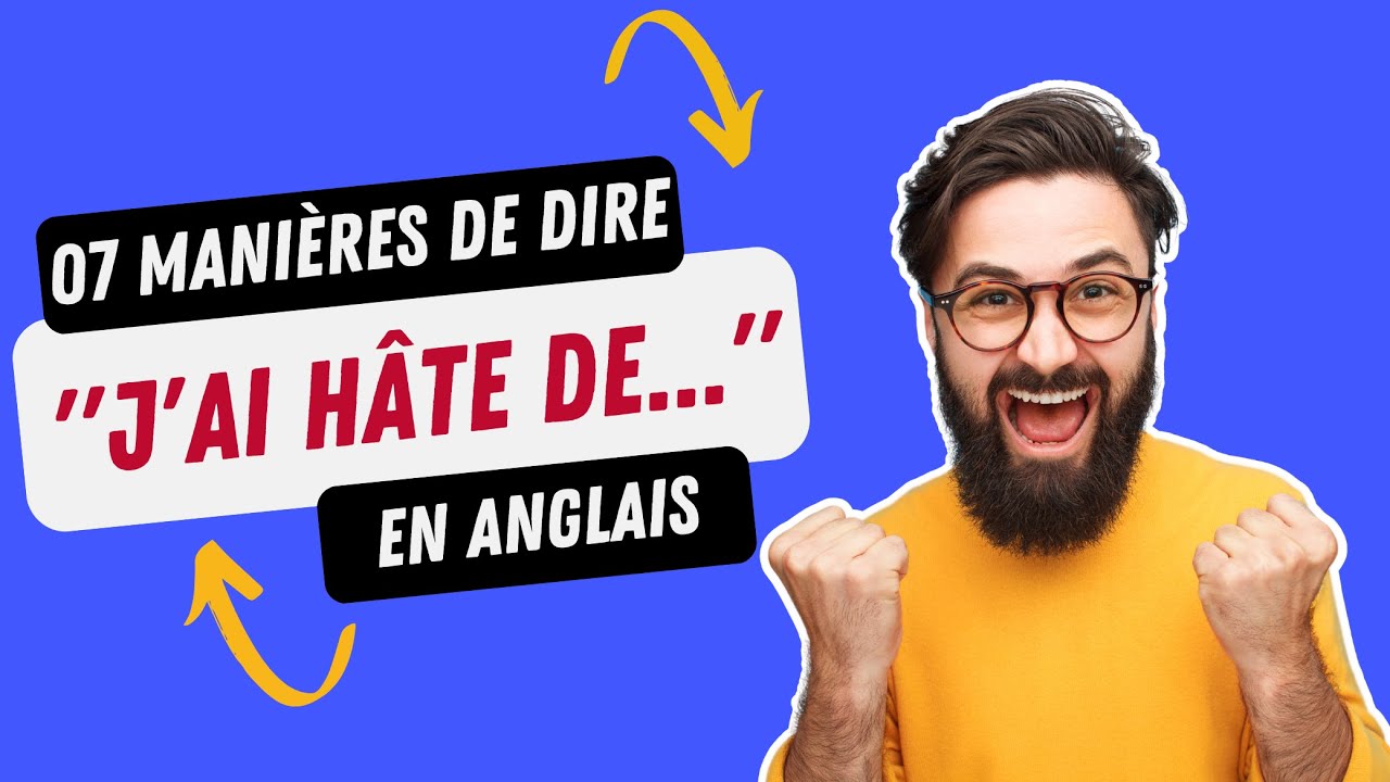 comment on dit '' j'ai hâte de '' en anglais (vocabulaire)
