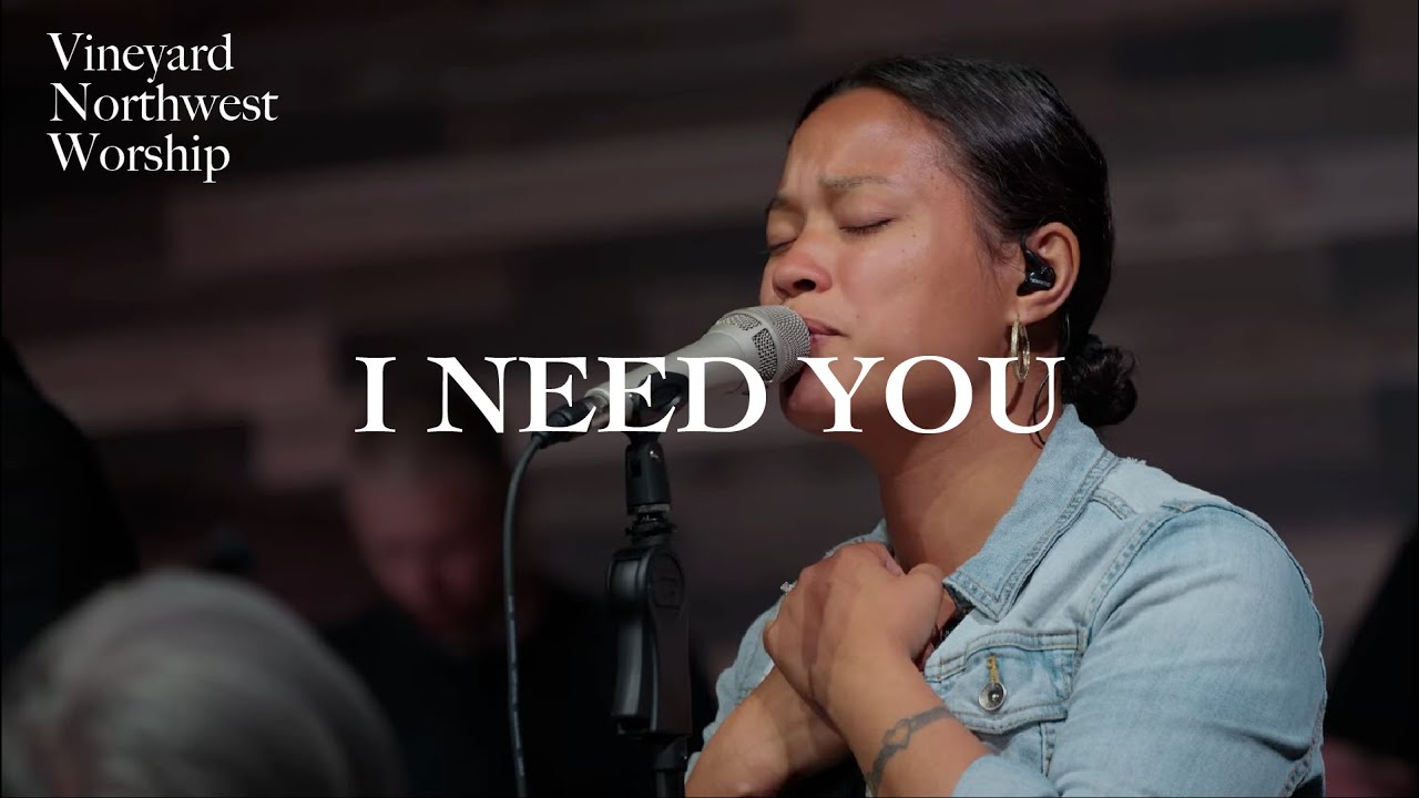 I Need You - Vineyard Northwest Worship (Live)