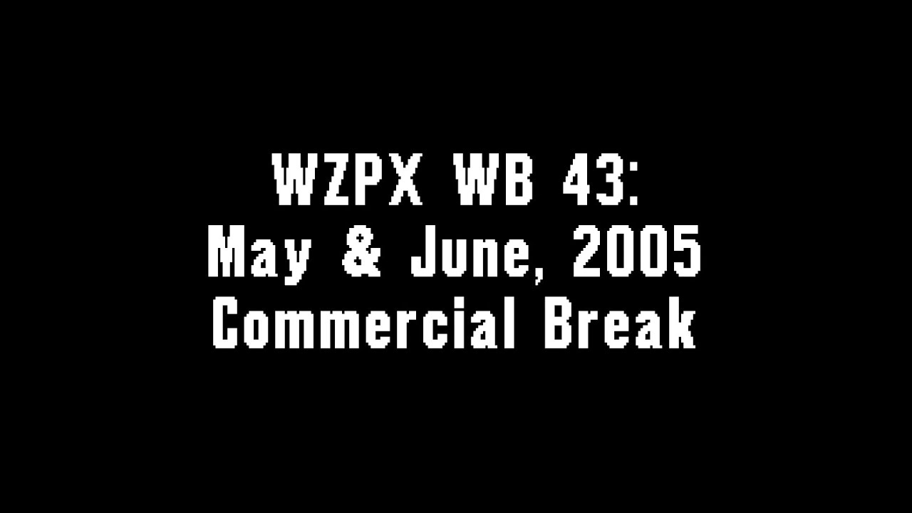 WZPX WB 43: May & June, 2005 Commercial Break