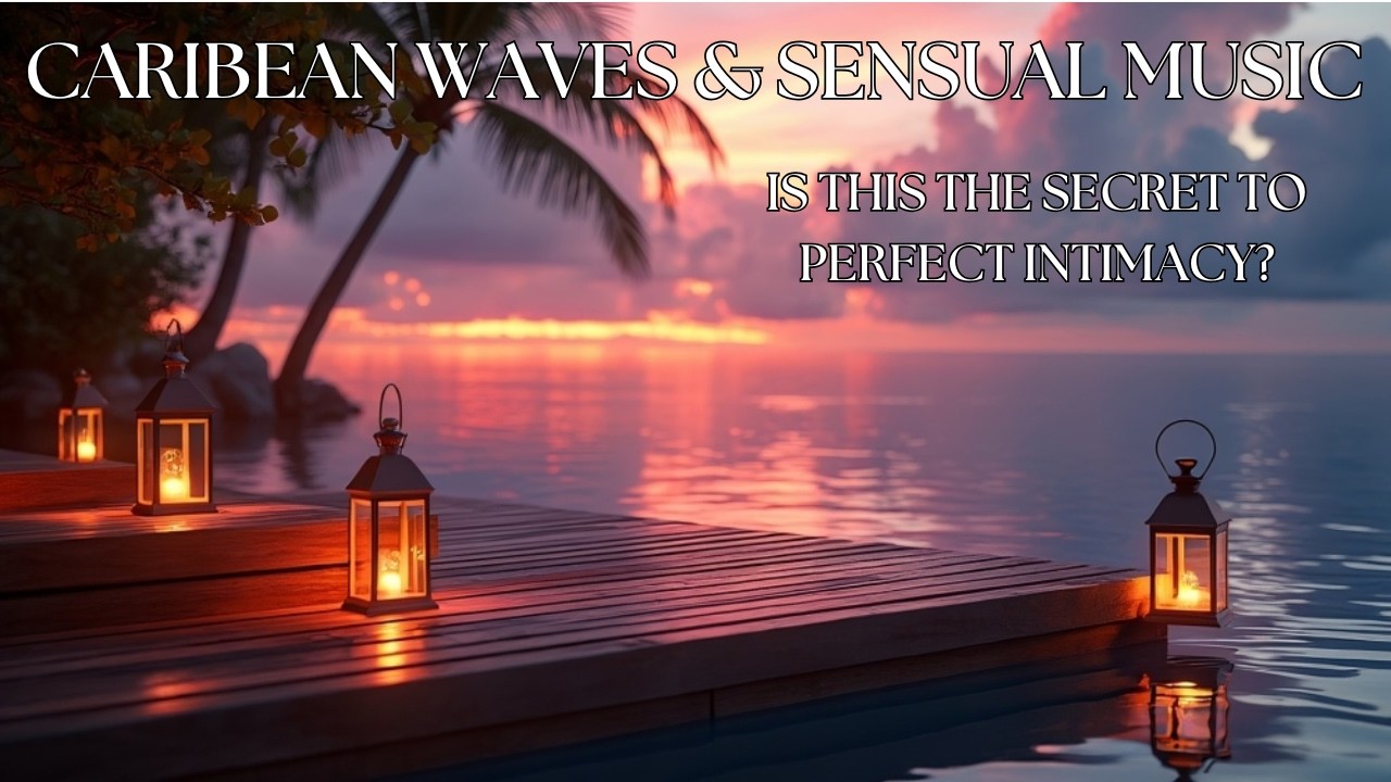Romantic & Seductive Caribbean Waves | 1 Hour of Love-Making Music 🌊❤️| Making Love Music