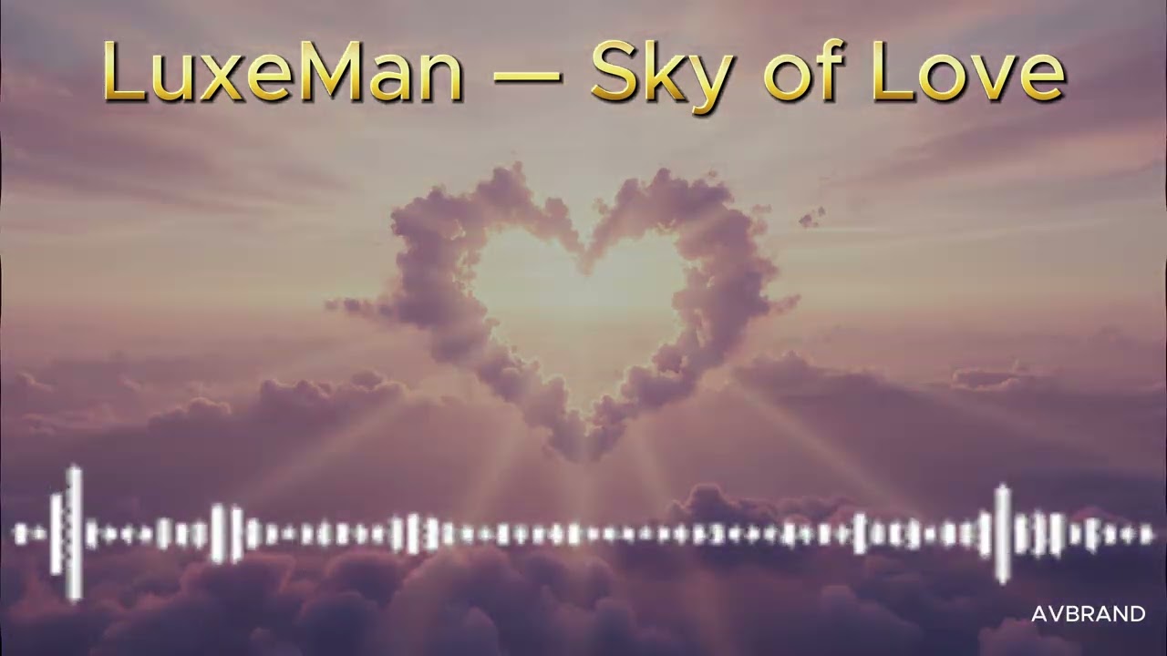 LuxeMan &mdash; Sky of Love | Музыка твоего вдохновения 🕊️