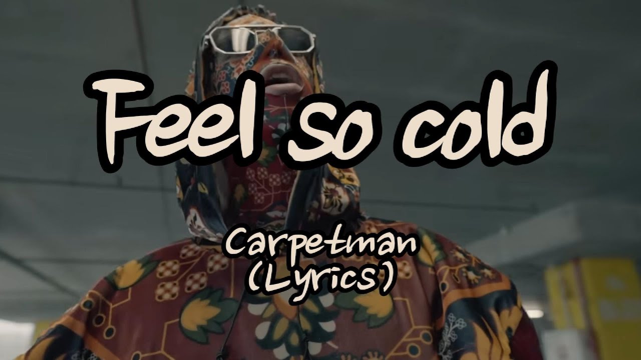 Carpetman &ndash; Feel so cold(Lyrics)