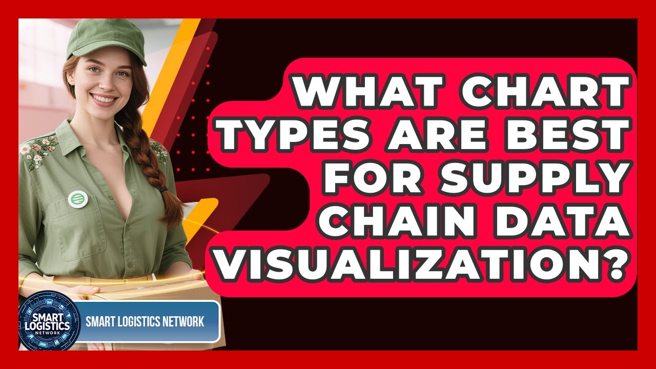 What Chart Types Are Best For Supply Chain Data Visualization? - Smart Logistics Network