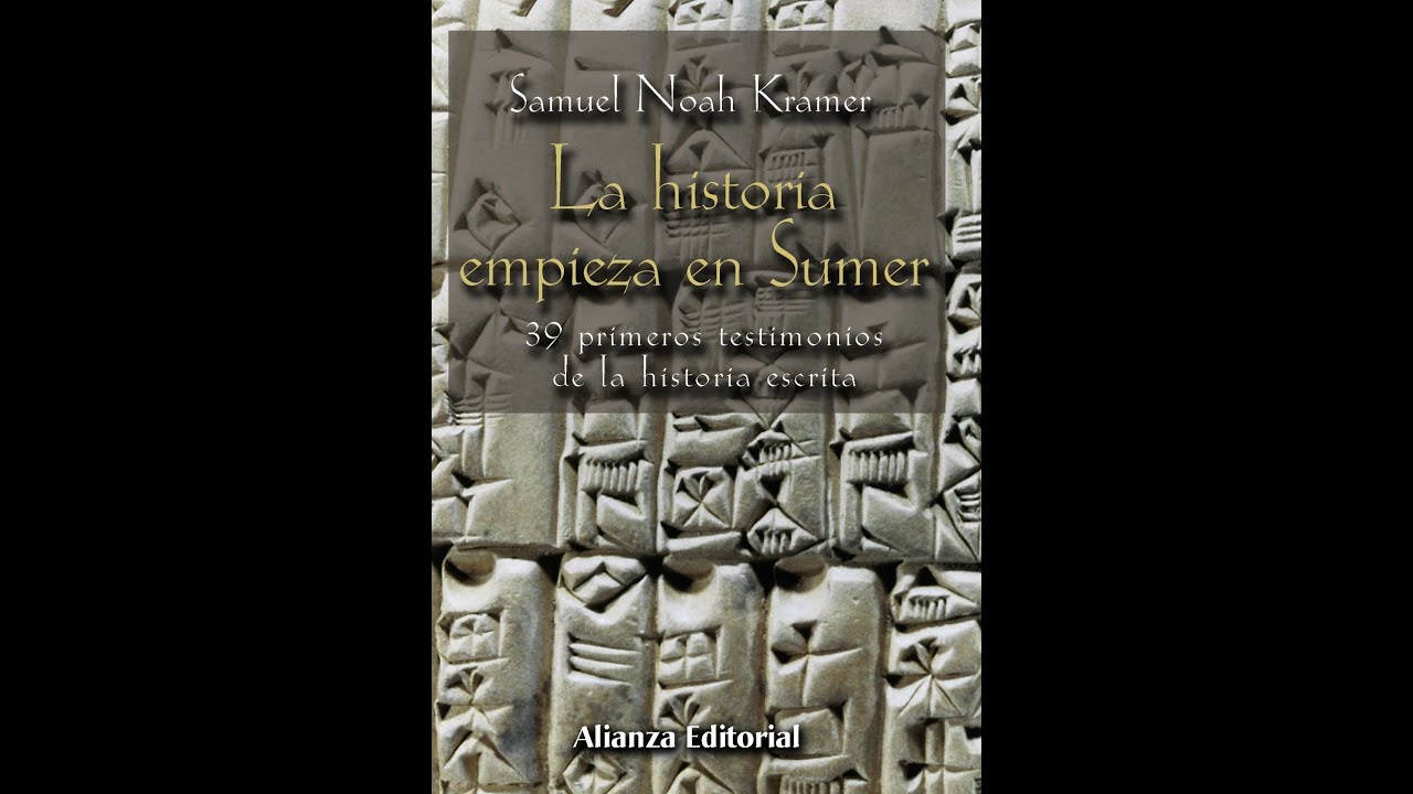 La Historia comienza en Sumer - Samuel Noah Kramer