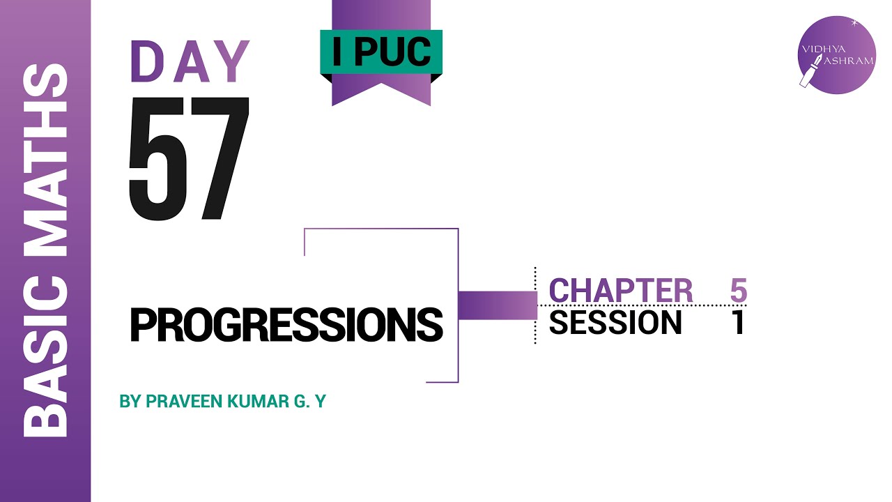 DAY 57 | BASIC MATHEMATICS | I PUC | PROGRESSIONS | L1