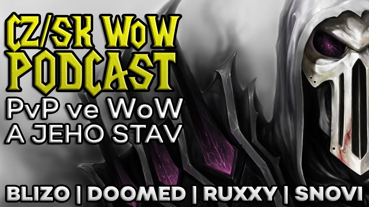 CZ/SK WoW Podcast | PvP ve WoW a jeho stav | Blizo, Doomed, Ruxxy, Snovi | Celý záznam