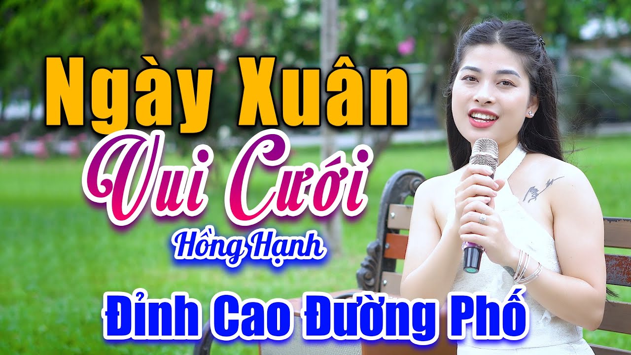 Ngày Xuân Vui Cưới - Đây Mới Là Giọng Ca Đường Phố Đỉnh Cao - Hồng Hạnh