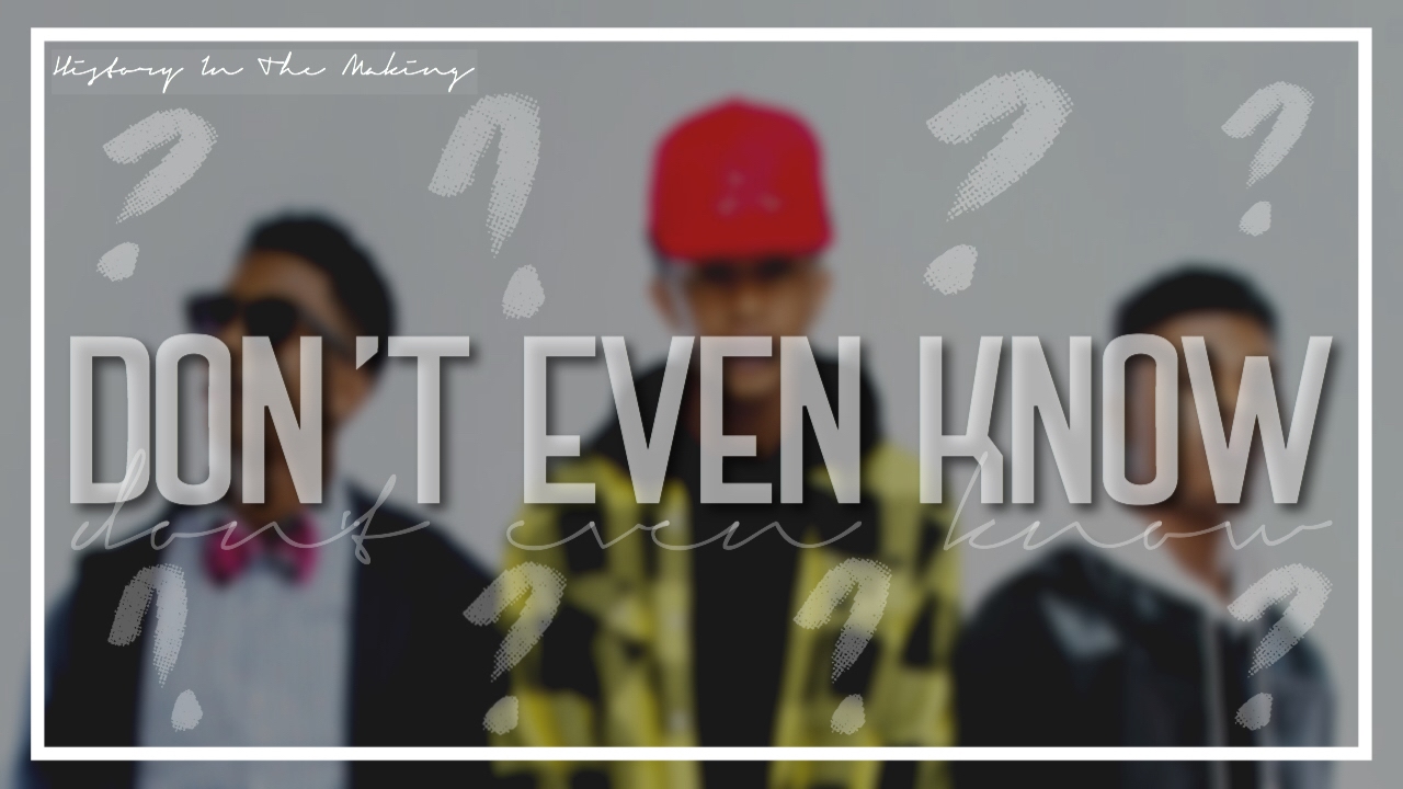 History In The Making - Don't Even Know