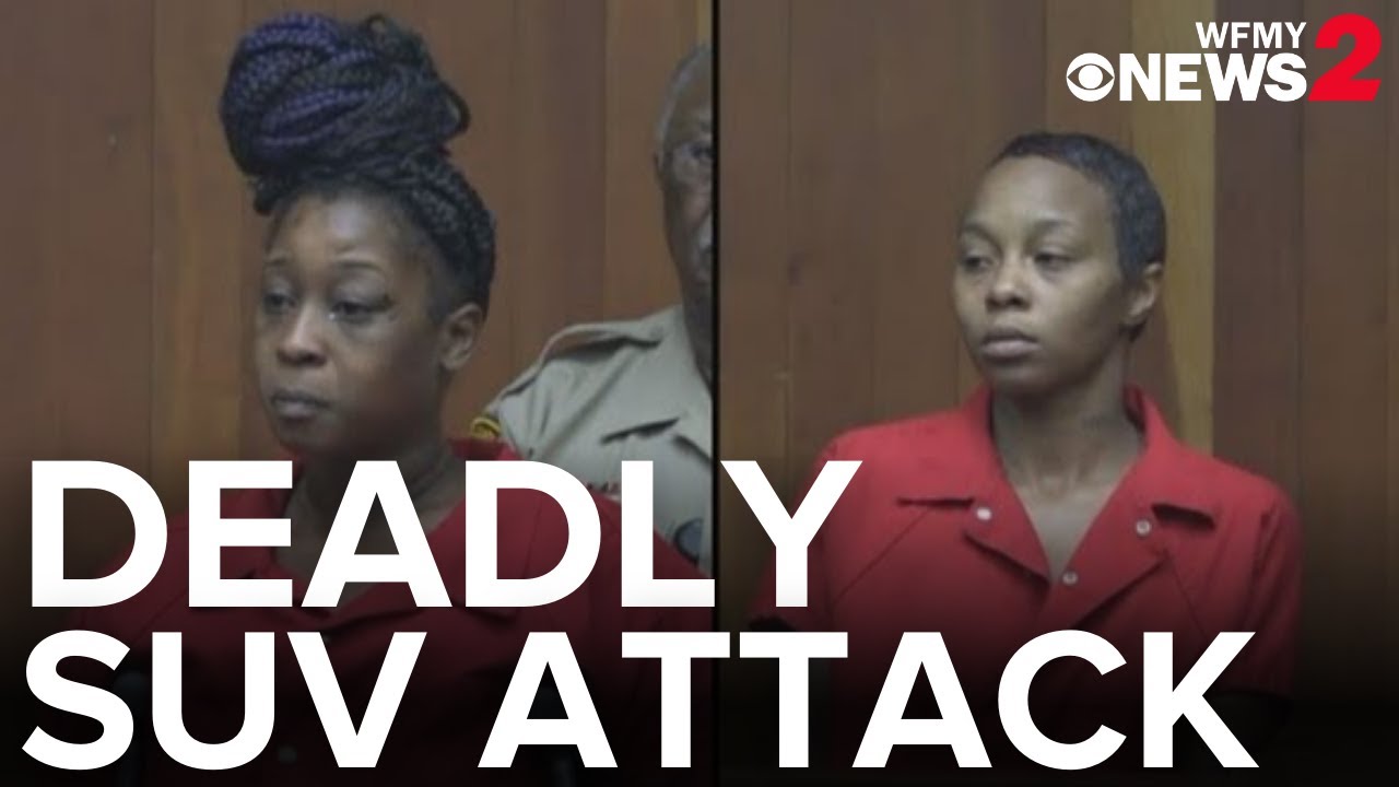 Deadly SUV attack: Greensboro women make first court appearance