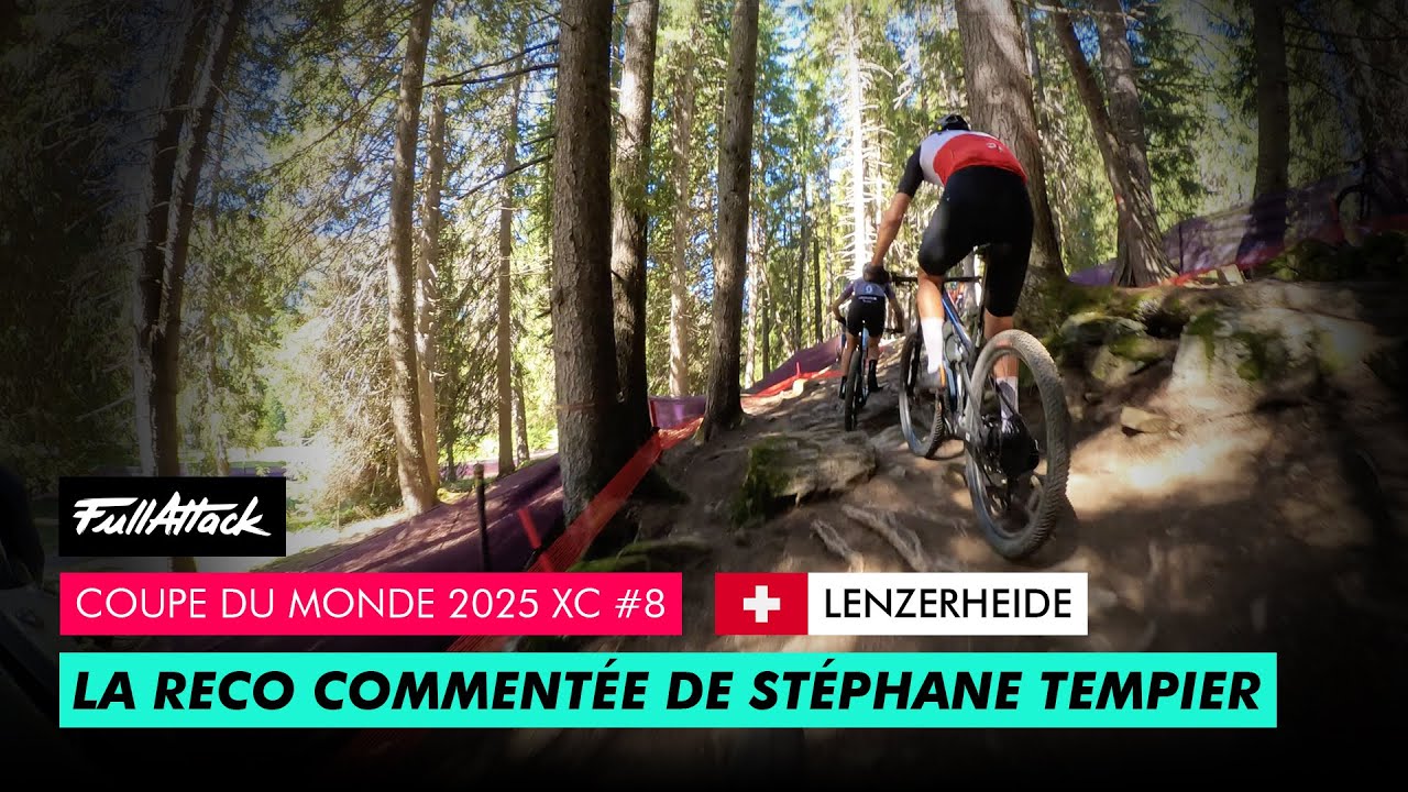 Coupe du Monde VTT Lenzerheide 2025 🇨🇭 La reco XC avec Stéphane Tempier