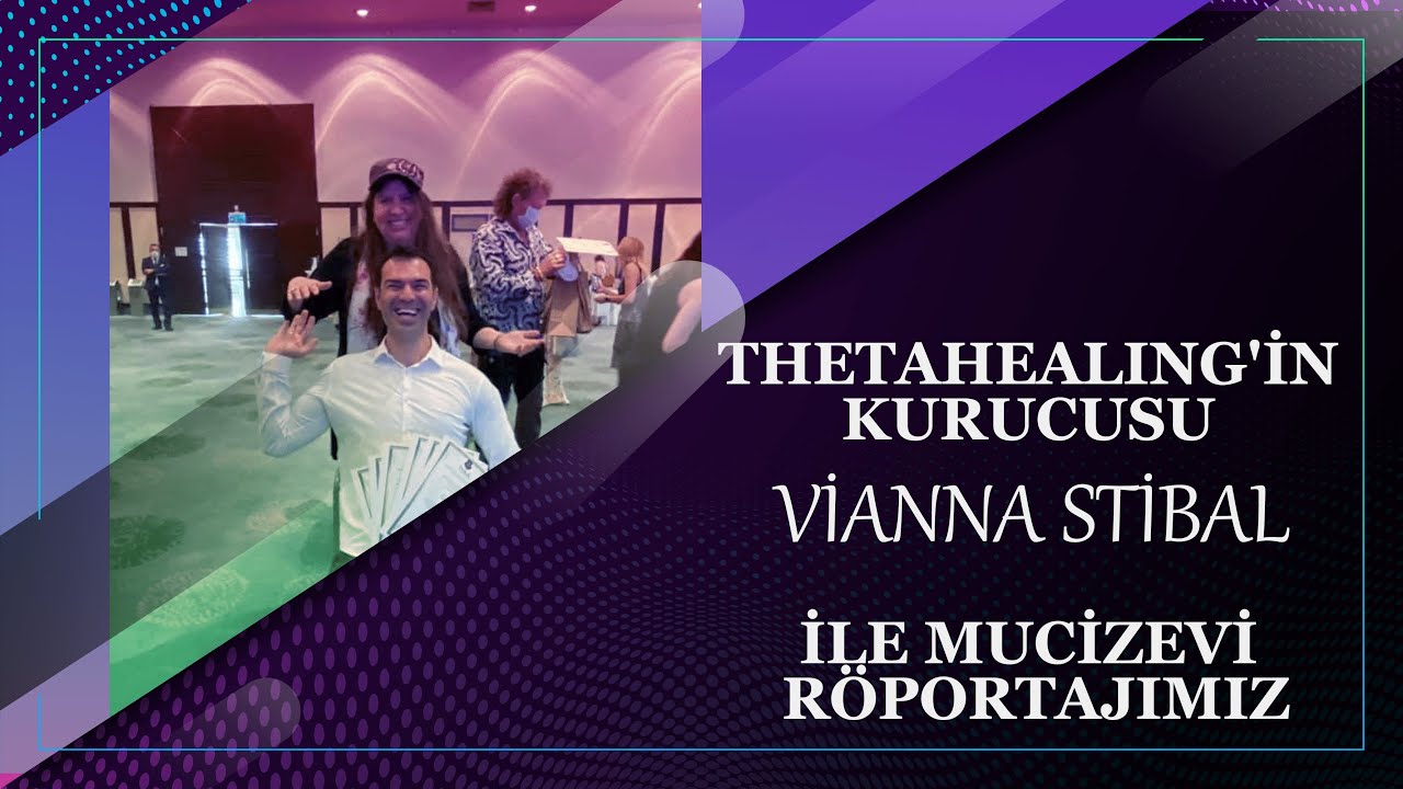 THETAHEALING'İN KURUCUSU VİANNA STİBAL İLE MUCİZEVİ R&Ouml;PORTAJIMIZ