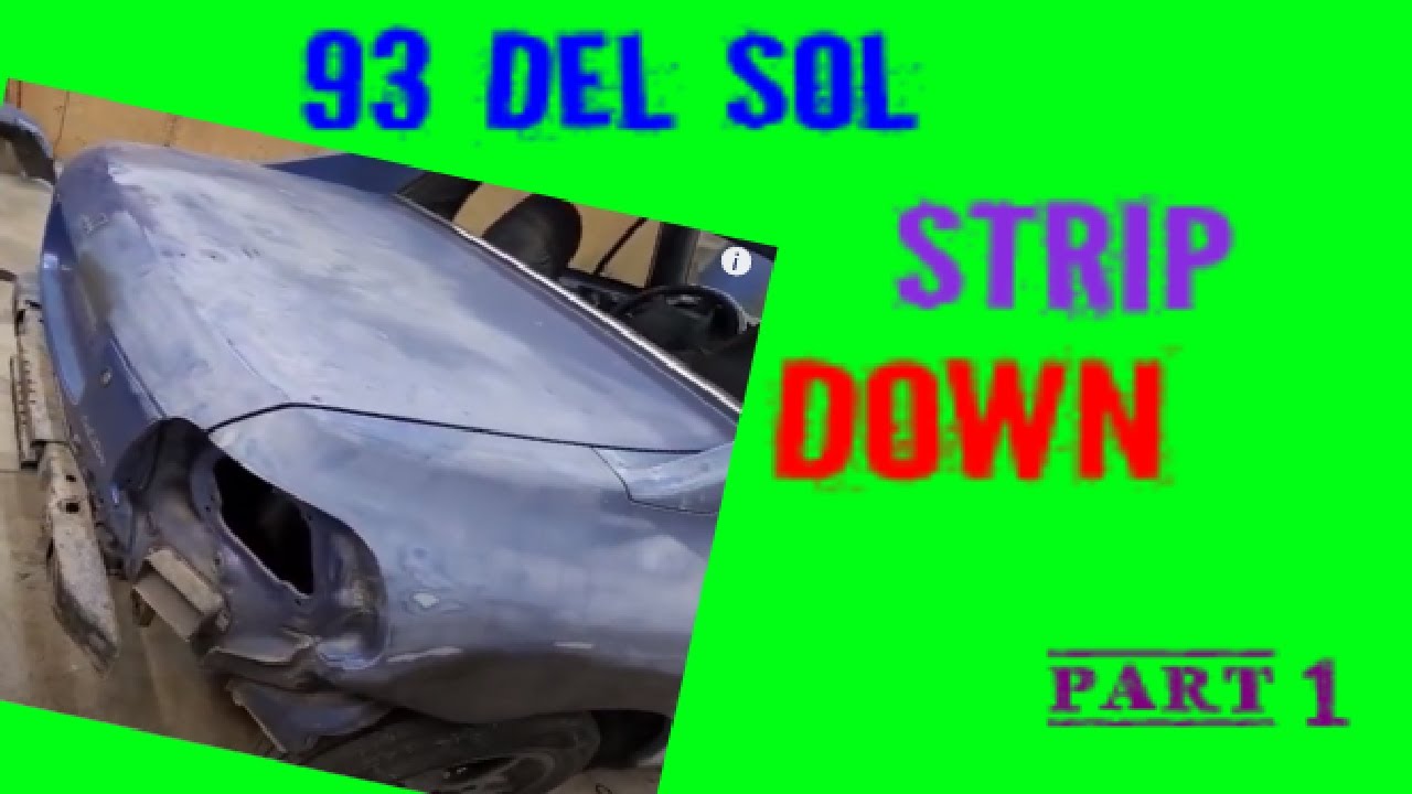 93 DEL SOL PART 1 STRIP DOWN
