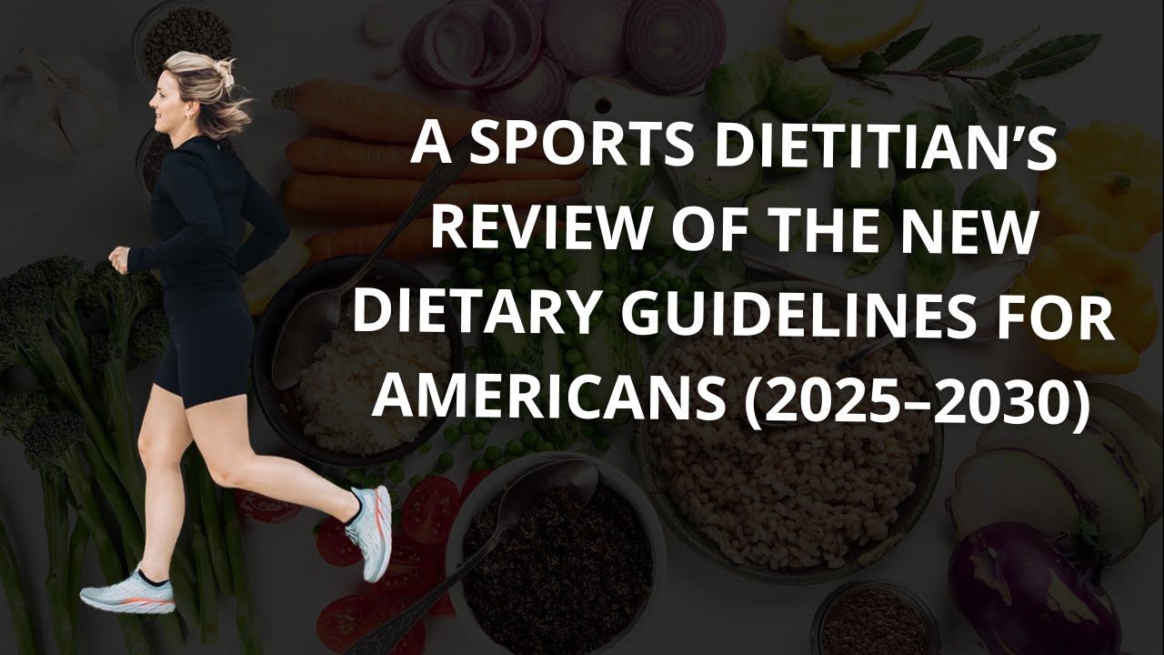 A Sports Dietitian’s Review of the New Dietary Guidelines for Americans (2025-2030)