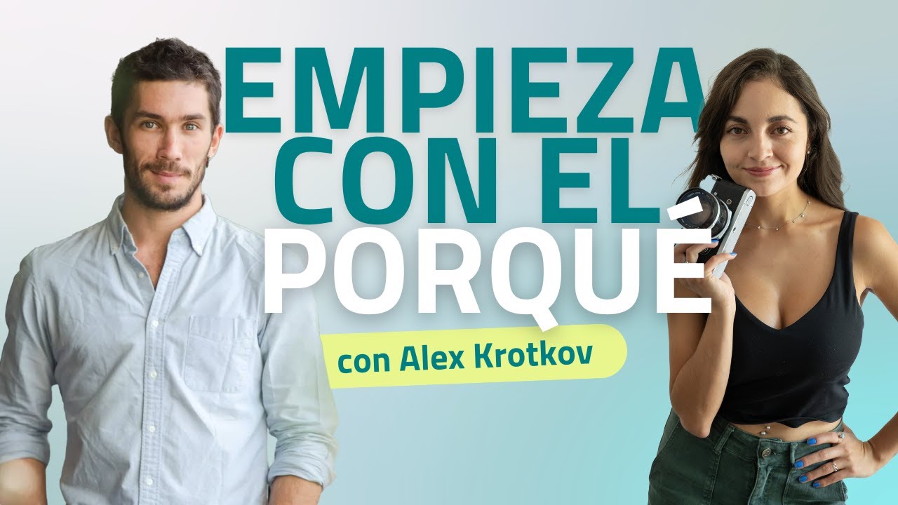 E39| Empieza con tu porqué con Alex Krotkov