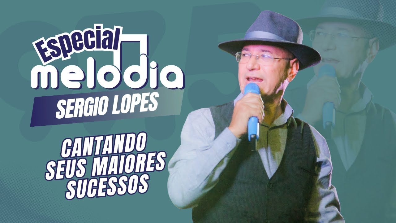 🎶 Especial Melodia com SÉRGIO LOPES | Canções que tocam o coração