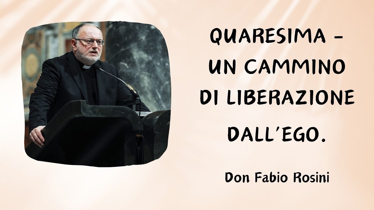 Quaresima: un cammino di liberazione dall&rsquo;ego &ndash; Don Fabio Rosini [Prima Domenica di Quaresima]