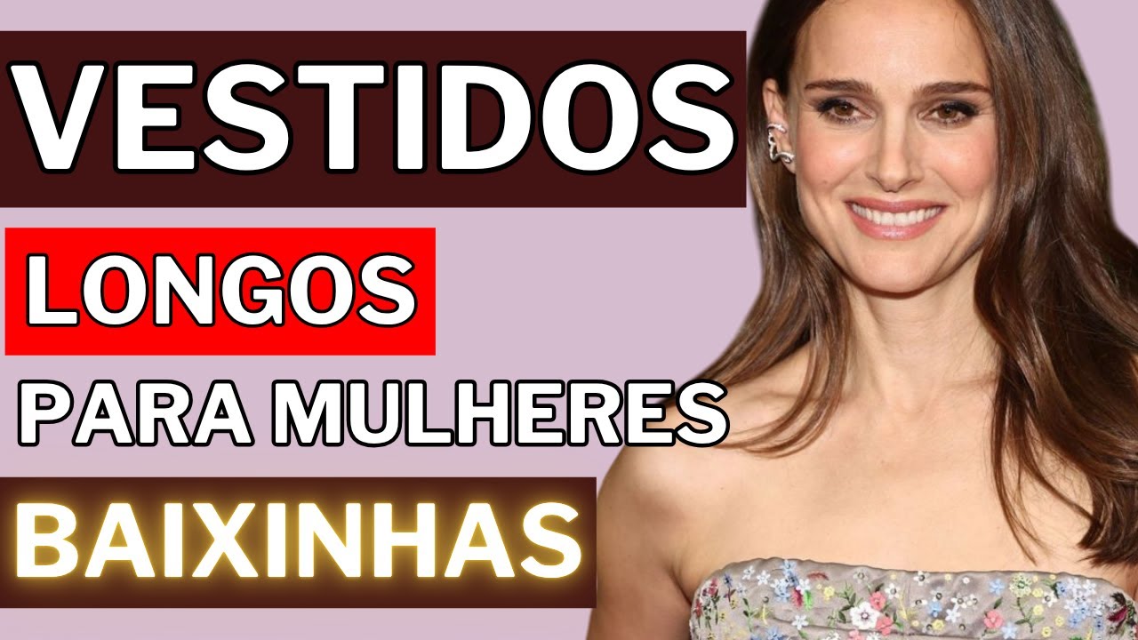 7 Vestidos Longos que Favorecem Mulheres Baixas | MODA PARA BAIXINHAS