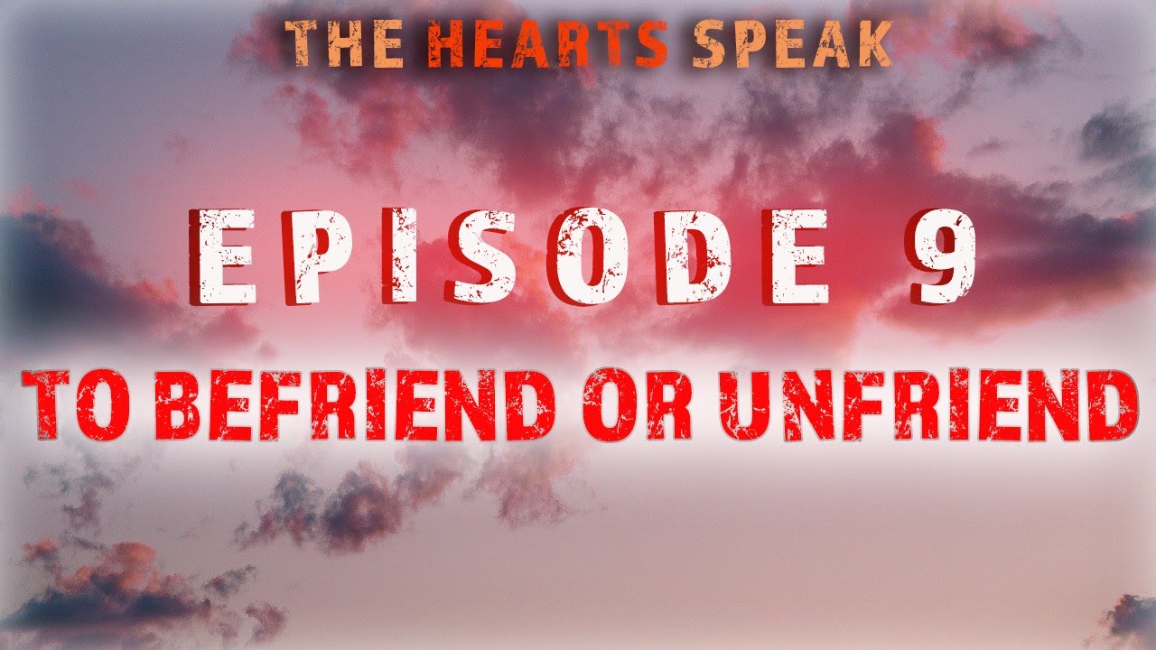 To Befriend or Unfriend - The Hearts Speak - Episode 9 | Sayed Mohammad Baqer Qazwini