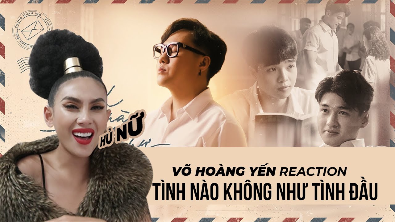 VÕ HOÀNG YẾN REACTION TÌNH NÀO KHÔNG NHƯ TÌNH ĐẦU