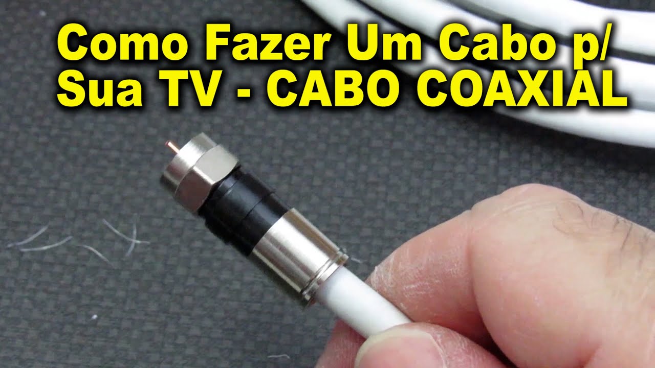 Como Fazer Um Cabo p/ Sua TV - CABO COAXIAL