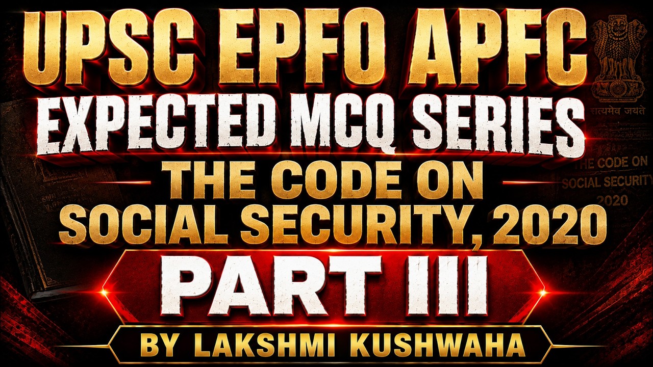 UPSC EPFO APFC &ndash; EXPECTED MCQ SERIES | THE CODE ON SOCIAL SECURITY, 2020 &ndash; PART III