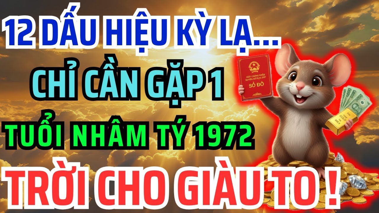 12 Dấu Hiệu Chứng Tỏ Nhâm Tý 1972 Đang Trả Nghiệp Càng Trả Càng Gieo Phước,Hậu Vận Giàu To An nhàn