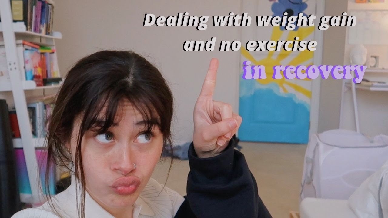 DEALING WITH WEIGHT GAIN + NO EXERCISE IN RECOVERY
