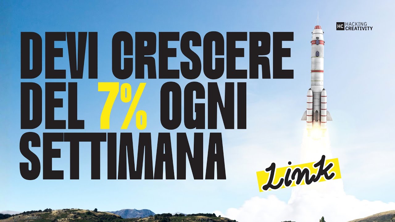 Devi crescere del 7% ogni settimana - Hacking Creativity