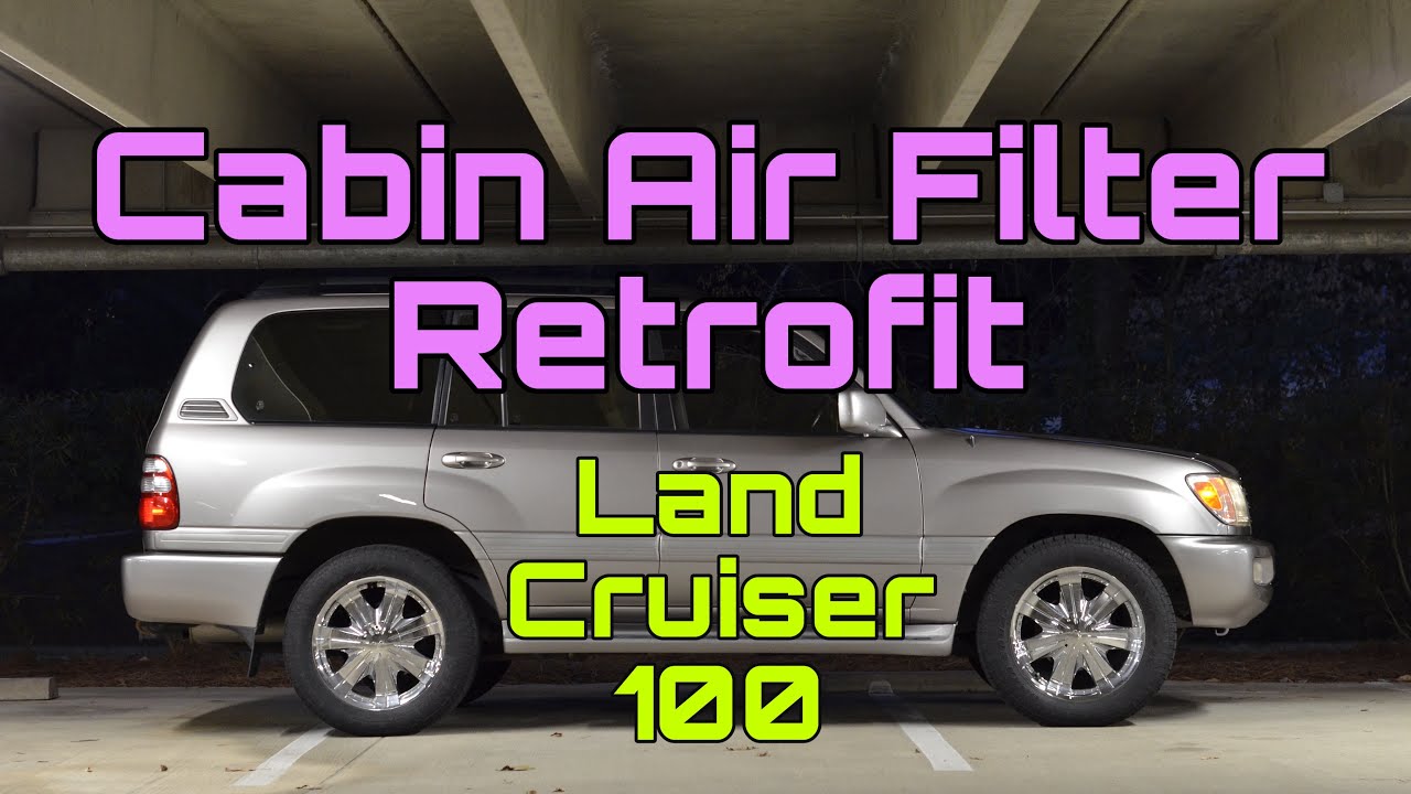 DIY Cabin Air Filter Retrofit - Toyota Land Cruiser 100 Series & LX470