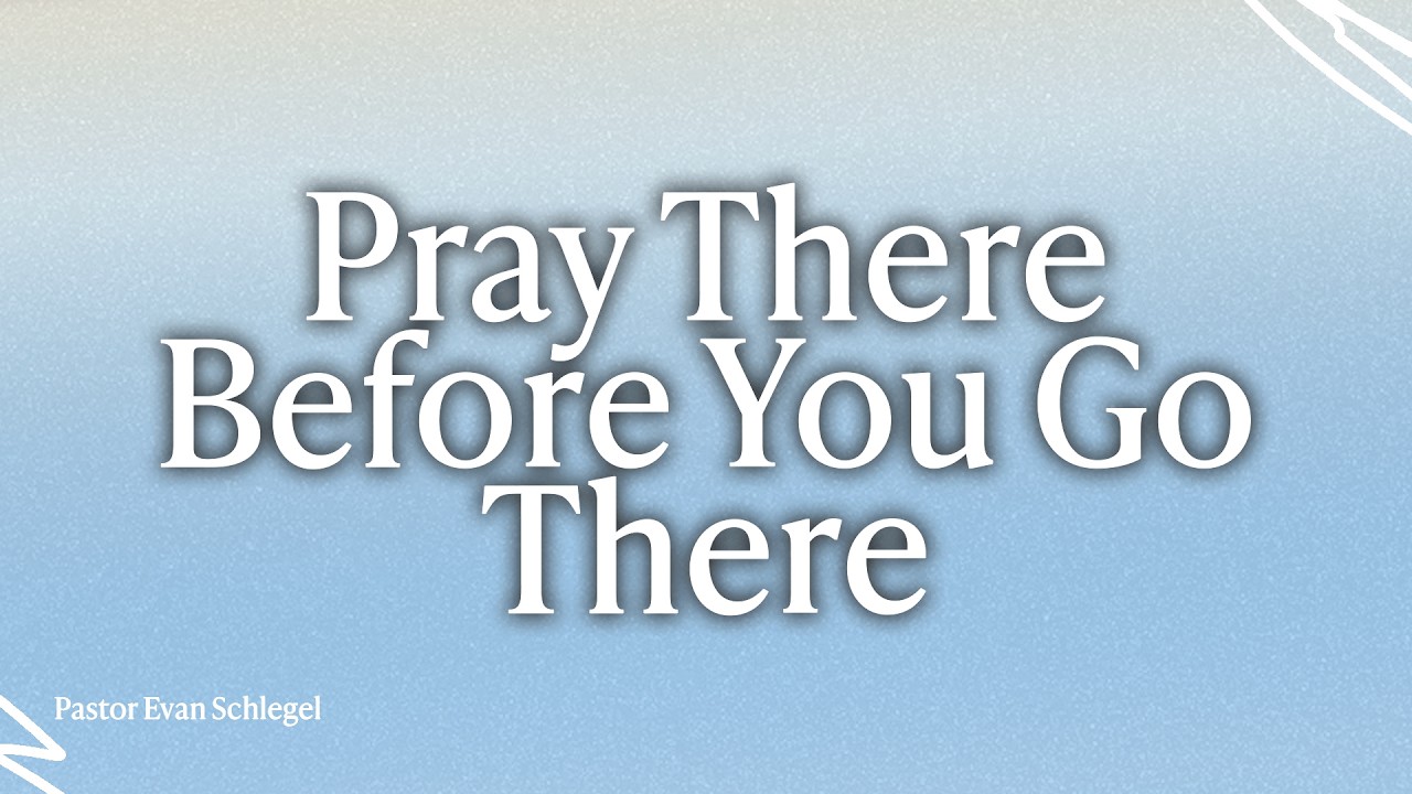 Pray There Before You Go There - Pastor Evan Schlegel - 02.26.26