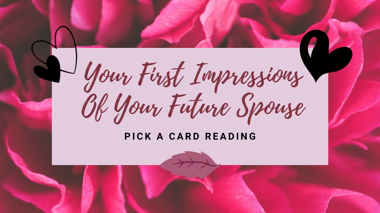 💞YOUR FIRST IMPRESSIONS OF YOUR FUTURE SPOUSE💞 PICK A CARD READING #futurespouse #love #romance