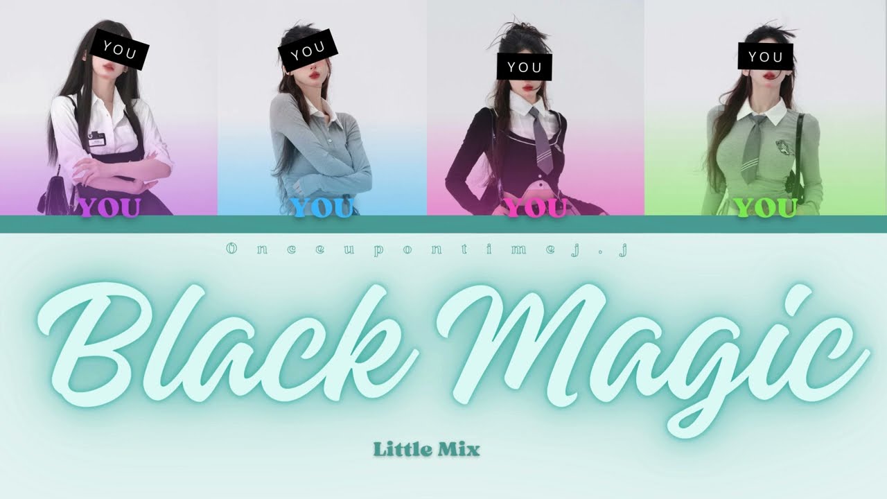 LITTLE MIX - BLACK MAGIC || Your Girl Group 4 Members ver. || [ Color Coded Lyrics / Eng ]