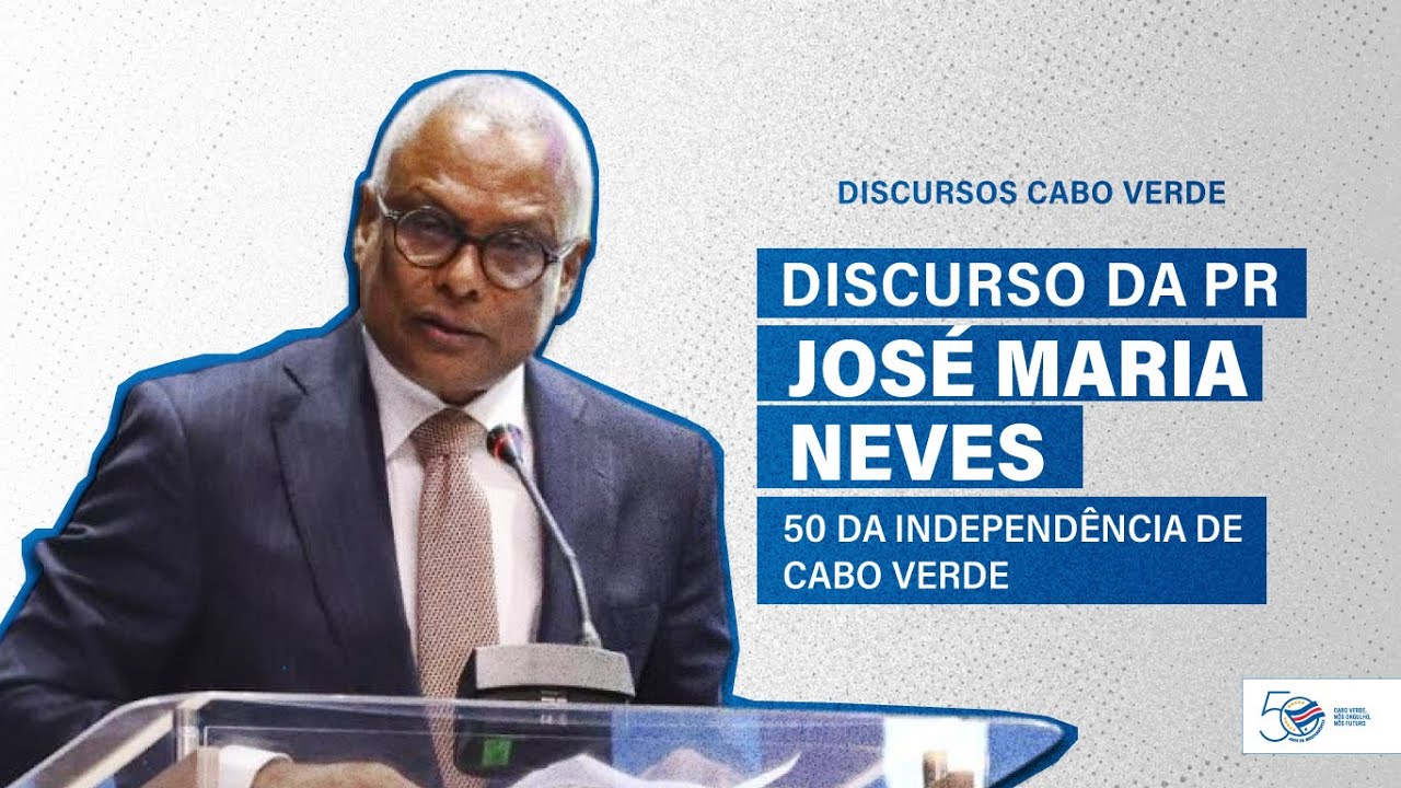Discurso do Presidente da Republica, José Maria Neves (50 da Independência de Cabo Verde)