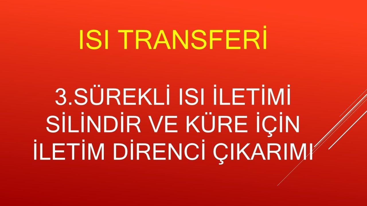 Isı transferi, 3.bölüm, Silindir ve küre için iletim direnci çıkarımı, (Mustafa Hoca)