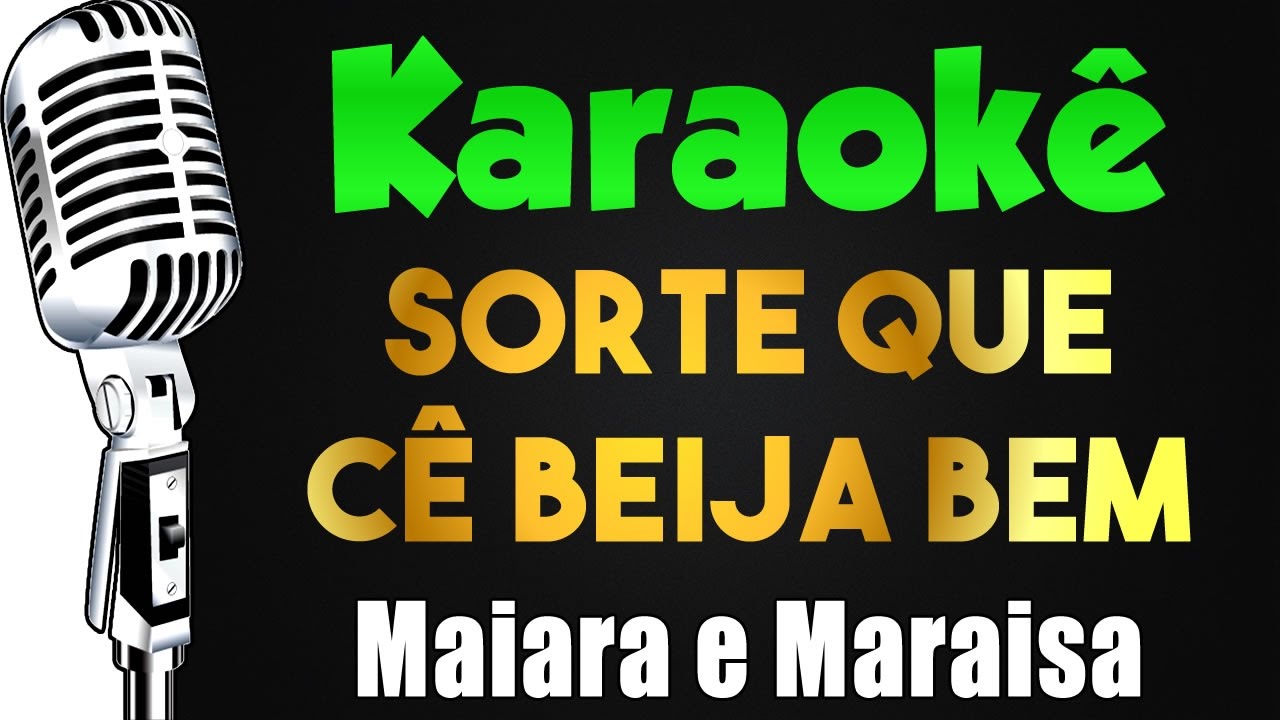 🎤 Karaok&ecirc; -Maiara e Maraisa - Sorte Que Voc&ecirc; Beija Bem 💋