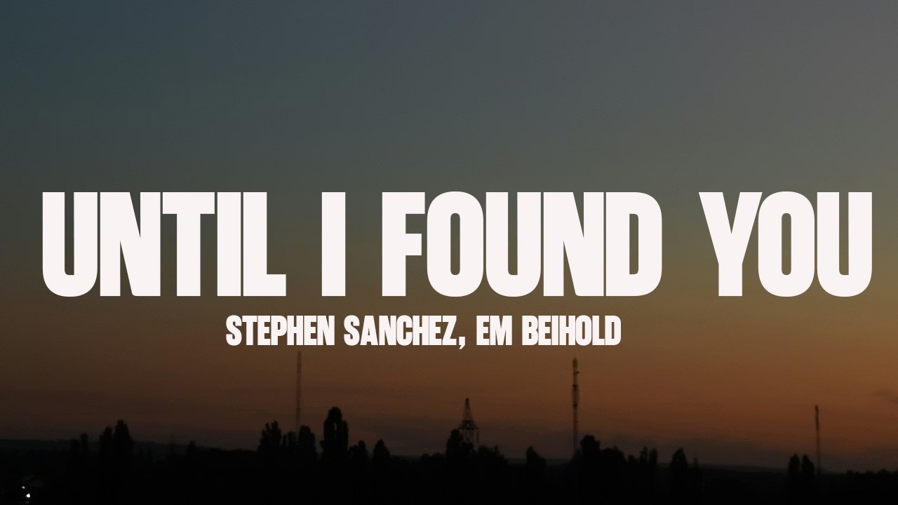 Stephen Sanchez, Em Beihold - Until I Found You (Lyrics)