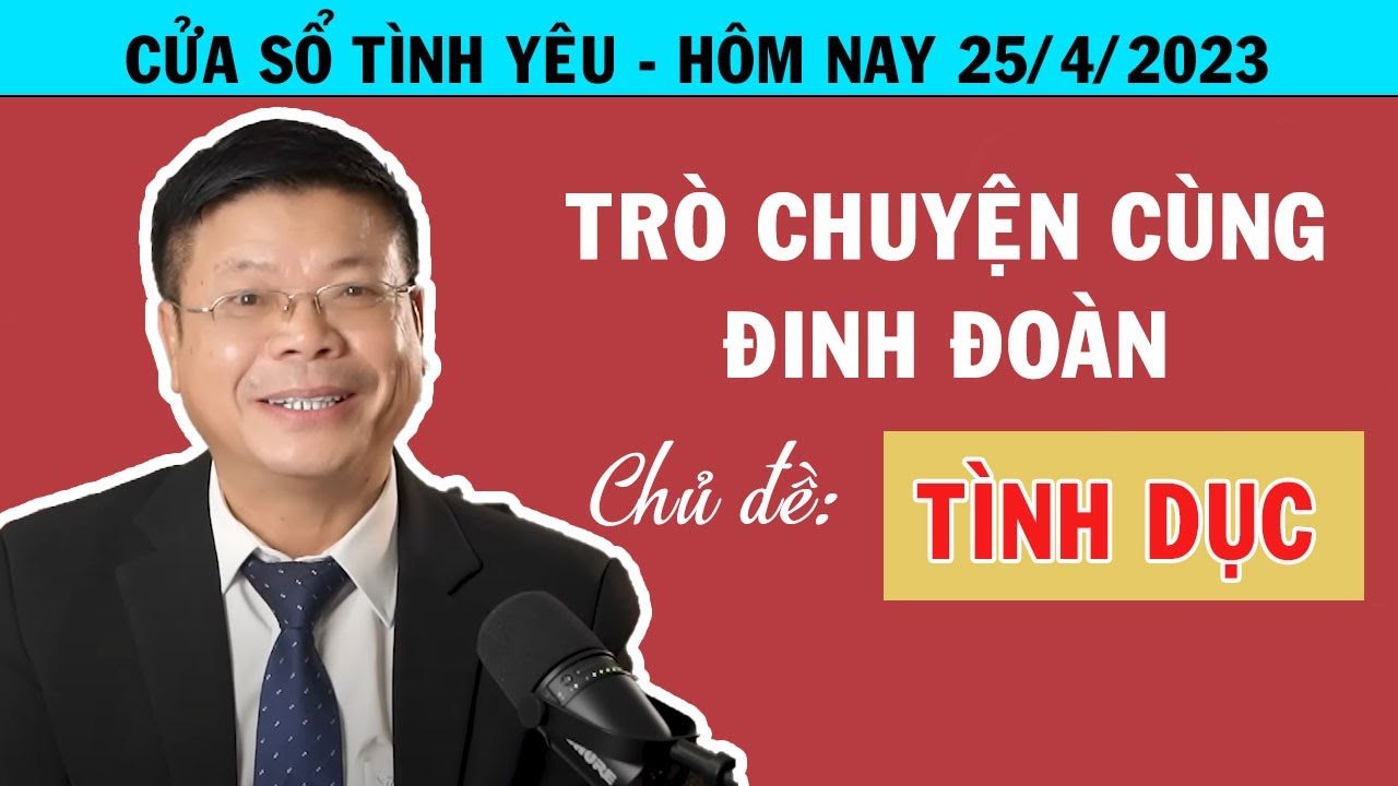 Trò Chuyện Cùng Đinh Đoàn - Chủ đề - TÌNH DỤC | Tư Vấn Hôn Nhân - Chuyện Thầm Kín CỰC HẤP DẪN