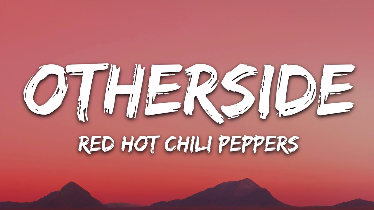 Red Hot Chili Peppers - Otherside (Lyrics)